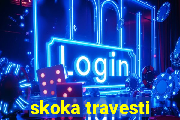 skoka travesti